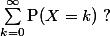 \sum_{k=0}^\infty \text{P}(X=k)\;?